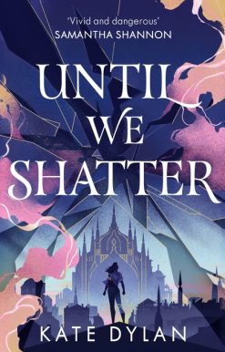 Until We Shatter: an epic, addictive and romantic heist fantasy