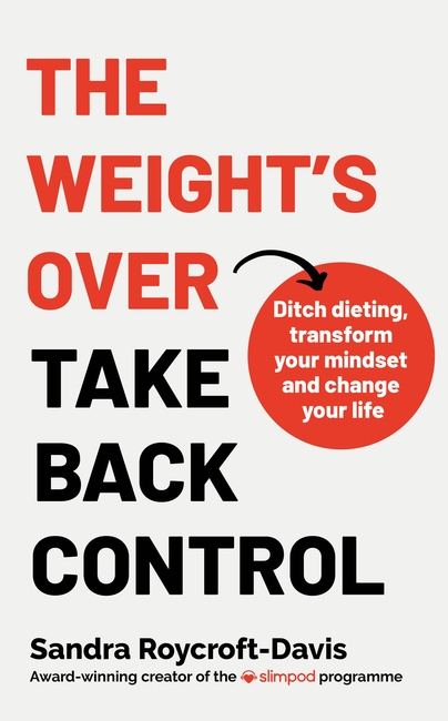 The Weight's  Over - Take Back Control: Break free from dieting, transform your mindset and change your life