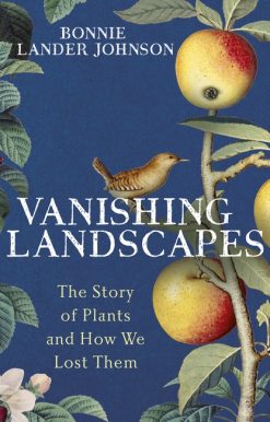 Vanishing Landscapes: The Story of Plants and How We Lost Them