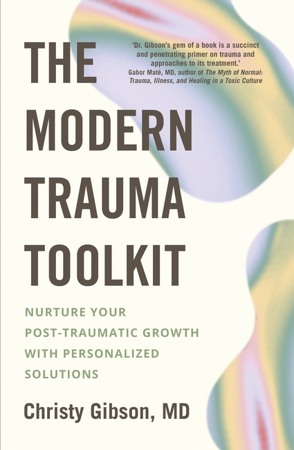 The Modern Trauma Toolkit: Nurture Your Post-Traumatic Growth with Personalized Solutions