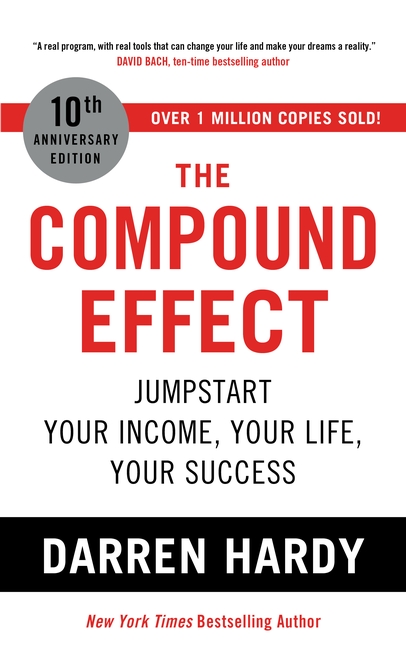 The Compound Effect: Jumpstart Your Income, Your Life, Your Success