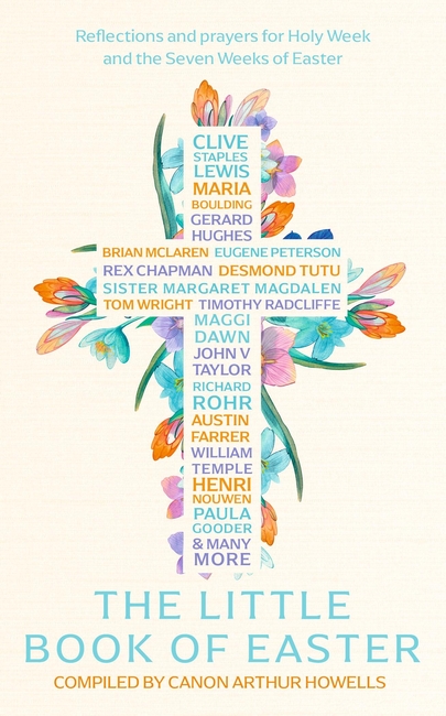 The Little Book of Easter: Reflections and prayers for Holy Week and the Seven Weeks of Easter