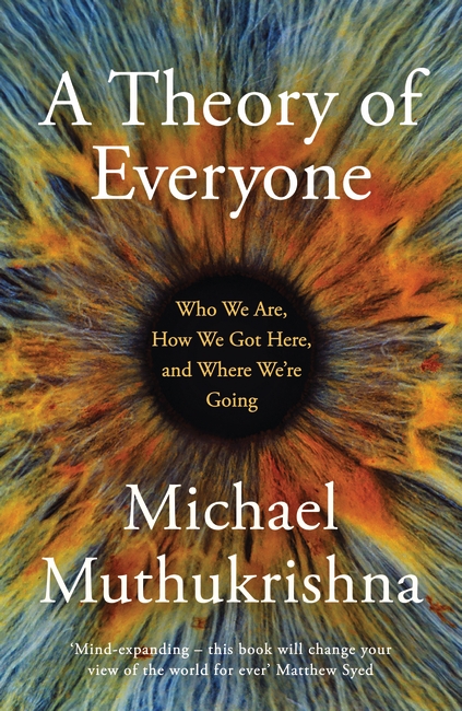 A Theory of Everyone: Who We Are, How We Got Here, and Where We’re Going