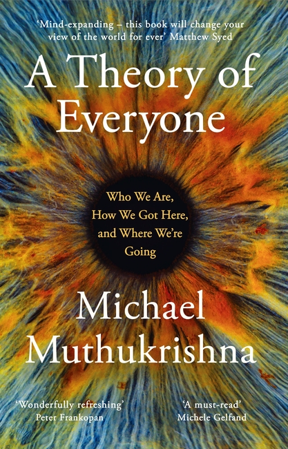 A Theory of Everyone: Who We Are, How We Got Here, and Where We’re Going