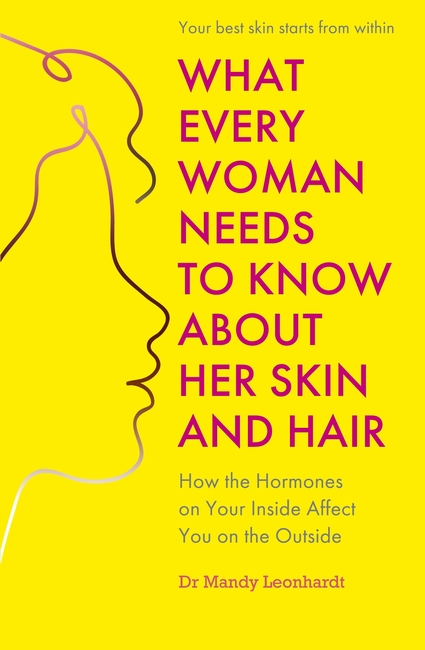 What Every Woman Needs to Know About Her Skin and Hair: How the hormones on your inside affect you on the outside