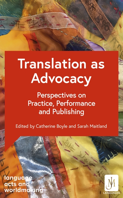 Translation as Advocacy: Perspectives on Practice, Performance and Publishing