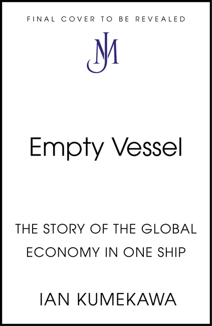 Empty Vessel: The Story of the Global Economy in One Ship