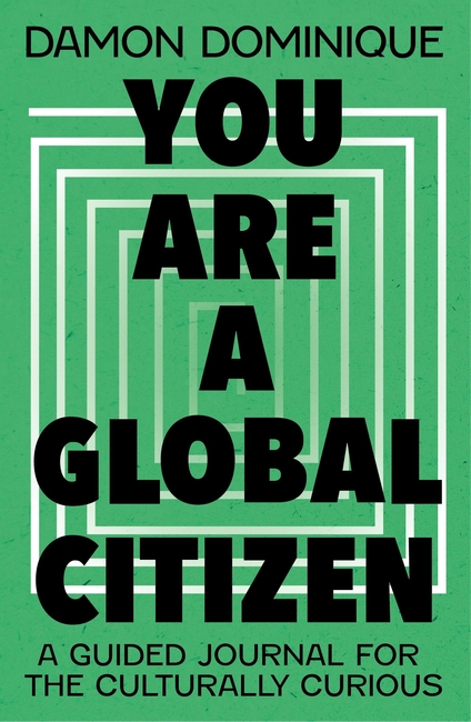You Are A Global Citizen: A Guided Journal for the Culturally Curious