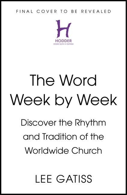 The Word Week by Week: Discover the Rhythm and Tradition of the Worldwide Church