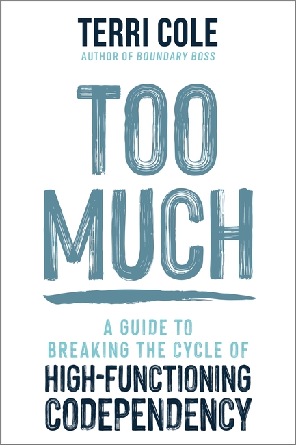 Too Much: A Guide to Breaking the Cycle of High-Functioning Co-dependency