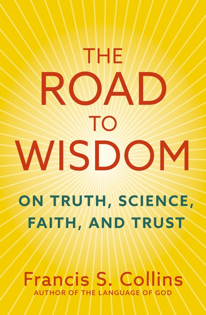 The Road to Wisdom: On Truth, Science, Faith and Trust