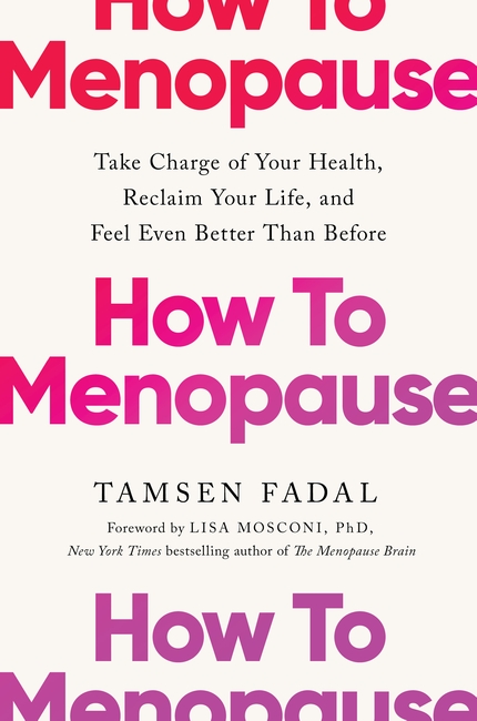 How to Menopause: Take Charge of Your Health, Reclaim Your Life, and Feel Even Better than Before