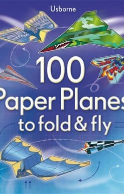 100 Paper Planes to Fold and Fly