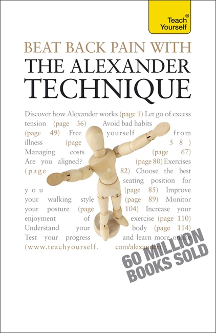 Beat Back Pain with the Alexander Technique: A no-nonsense guide to overcoming back pain and improving overall wellbeing