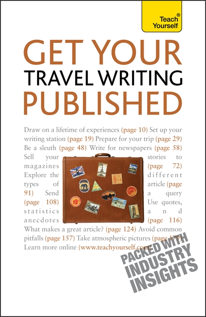 Get Your Travel Writing Published: Perfect your travel writing and share it with the world
