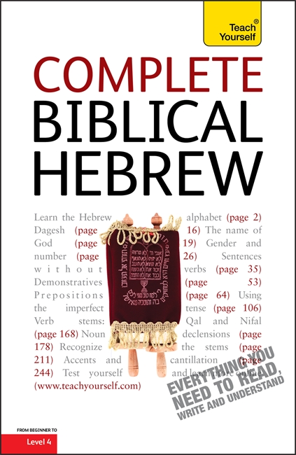 Complete Biblical Hebrew: A Comprehensive Guide to Reading and Understanding Biblical Hebrew, with Original Texts