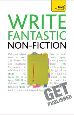 Write Fantastic Non-fiction - and Get it Published: Master the art of journalism, memoir, blogging and writing non-fiction