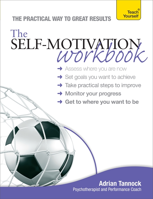 The Self-Motivation Workbook: Teach Yourself 1 The Self-Motivation Workbook: Teach Yourself