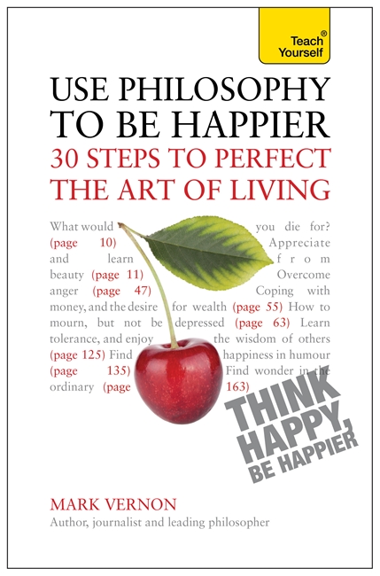 Use Philosophy to be Happier: 30 Steps to Perfect the Art of Living