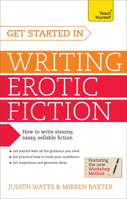 Get Started In Writing Erotic Fiction: How to write powerful, sexy and entertaining erotic fiction