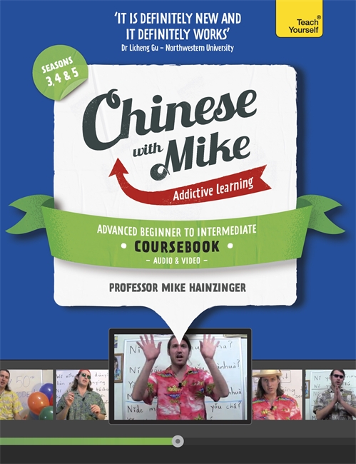 Learn Chinese with Mike Advanced Beginner to Intermediate Coursebook Seasons 3, 4 & 5: Book, video and audio support