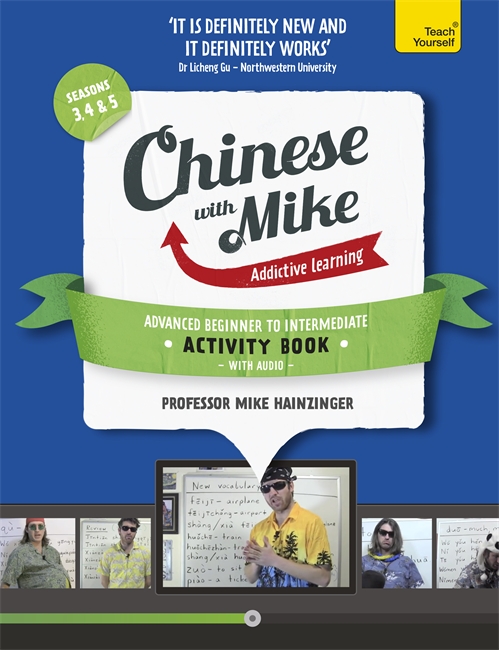 Learn Chinese with Mike Advanced Beginner to Intermediate Activity Book Seasons 3, 4 & 5: Book and audio support