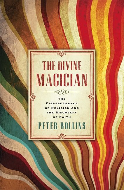 The Divine Magician: The Disappearance of Religion and the Discovery of Faith