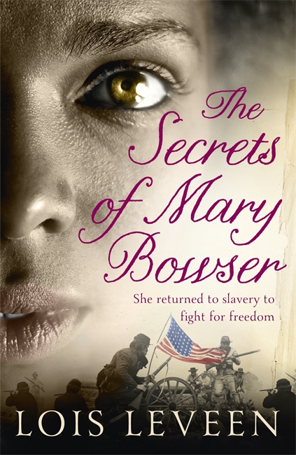 The Secrets of Mary Bowser: An incredible novel of one woman's courage during the Civil War based on an unforgettable true story