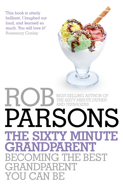The Sixty Minute Grandparent: Becoming the Best Grandparent You Can Be