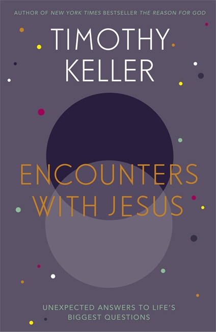 Encounters With Jesus: Unexpected Answers to Life's Biggest Questions