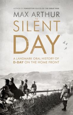 The Silent Day: A Landmark Oral History of D-Day on the Home Front
