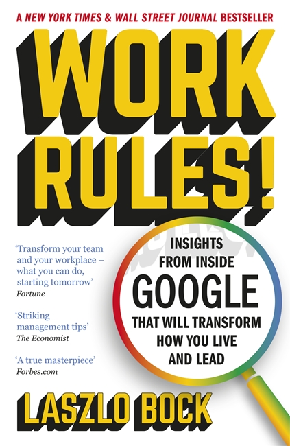 Work Rules!: Insights from Inside Google That Will Transform How You Live and Lead 1 Work Rules!: Insights from Inside Google That Will Transform How You Live and Lead