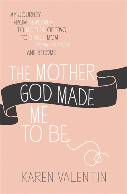 The Mother God Made Me To Be