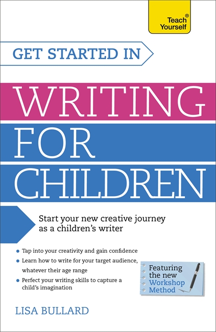 Get Started in Writing for Children: Teach Yourself: How to write entertaining, colourful and compelling books for children