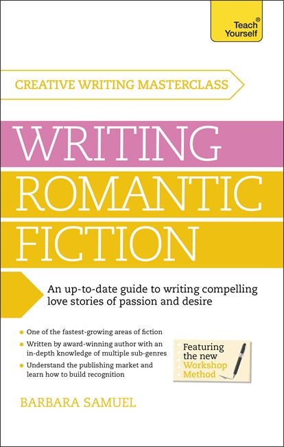 Masterclass: Writing Romantic Fiction: A modern guide to writing compelling love stories of passion and desire