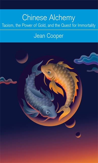 Chinese Alchemy: Taoism, the Power of Gold, and the Quest for Immortality