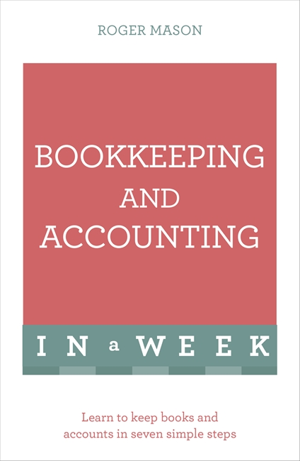 Bookkeeping And Accounting In A Week: Learn To Keep Books And Accounts In Seven Simple Steps
