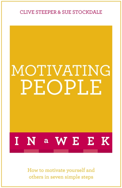 Motivating People In A Week: How To Motivate Yourself And Others In Seven Simple Steps