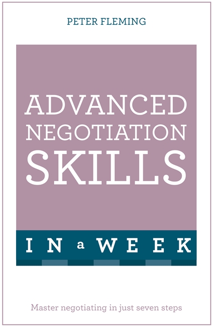 Advanced Negotiation Skills In A Week: Master Negotiating In Just Seven Steps