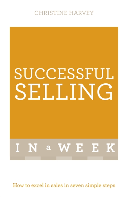 Successful Selling In A Week: How To Excel In Sales In Seven Simple Steps