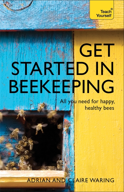 Get Started in Beekeeping: A practical, illustrated guide to running hives of all sizes in any location