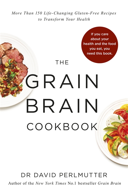 Grain Brain Cookbook: More Than 150 Life-Changing Gluten-Free Recipes to Transform Your Health