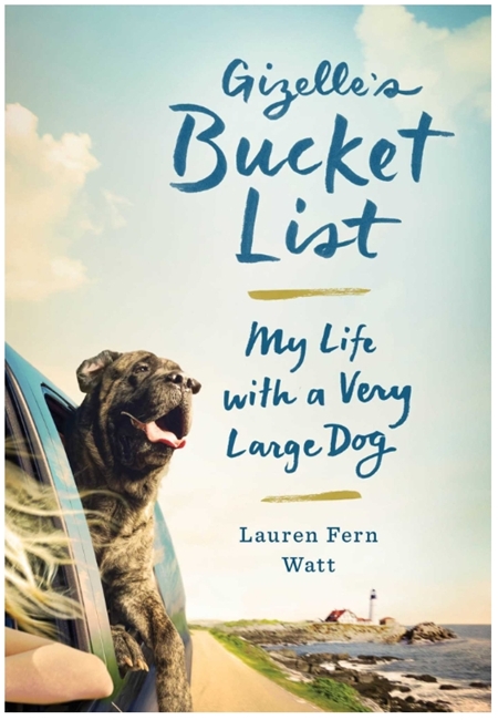 Gizelle's Bucket List: My Life With A Very Large Dog