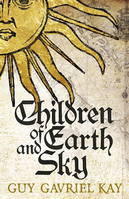 Children of Earth and Sky: From the bestselling author of the groundbreaking novels Under Heaven and River of Stars