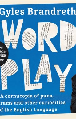 Word Play: A cornucopia of puns, anagrams and other contortions and curiosities of the English language