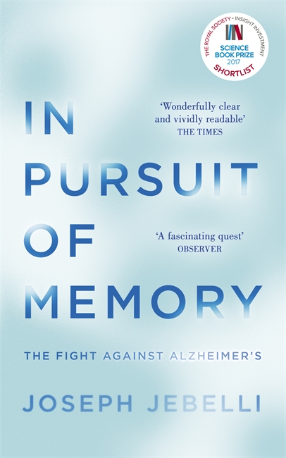 In Pursuit of Memory: The Fight Against Alzheimer's: Shortlisted for the Royal Society Prize