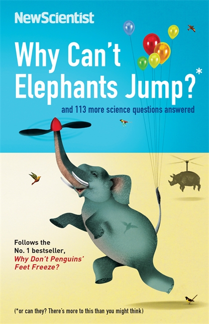Why Can't Elephants Jump?: and 113 more science questions answered