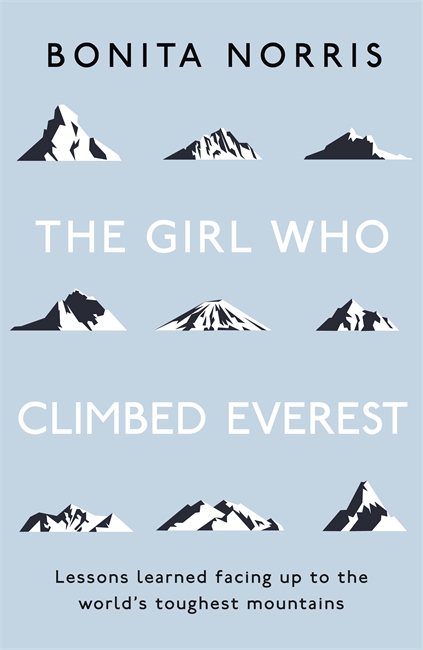 The Girl Who Climbed Everest: Lessons learned facing up to the world's toughest mountains