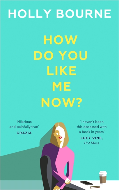How Do You Like Me Now?: the hilarious and searingly honest novel everyone is talking about