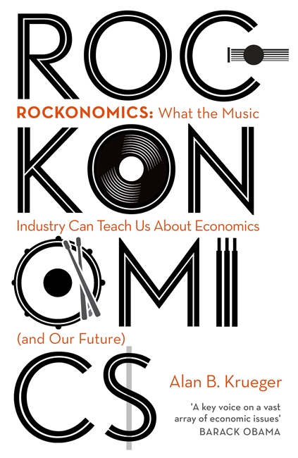 Rockonomics: What the Music Industry Can Teach Us About Economics (and Our Future)